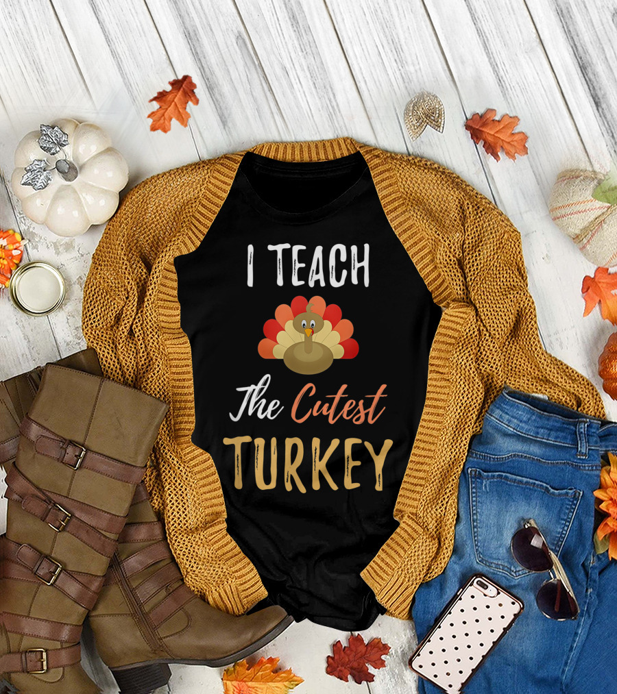 I Teach The Cutest Turkey T-Shirt
