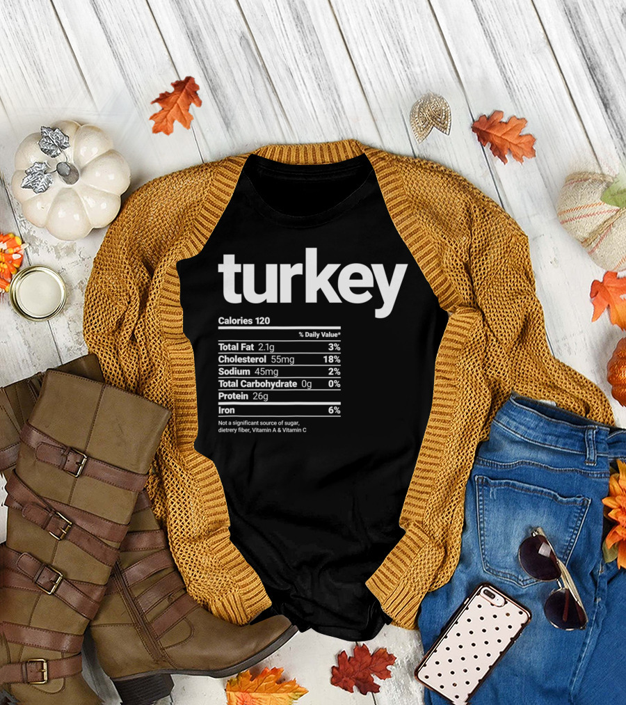 Funny Turkey Nutrition Facts Calories Cholesterol Sodium Protein Iron Turkey Day T-Shirt