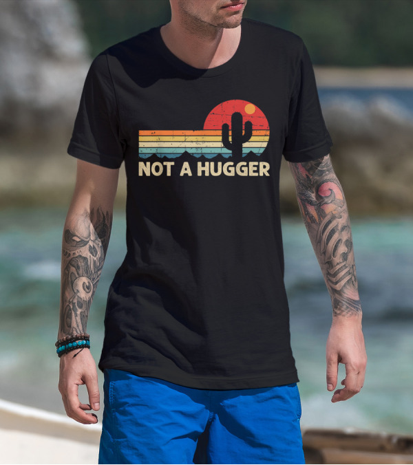 Not A Hugger Funny Cactus Retro Sunset Sarcastic T-Shirt