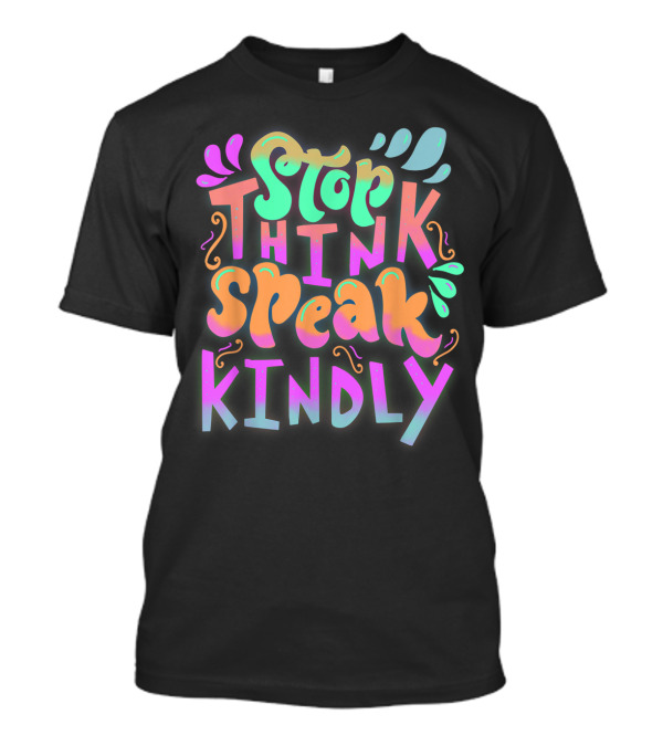 Stop Think Speak Kindly Anti Bullying Choose Kindness T-Shirt