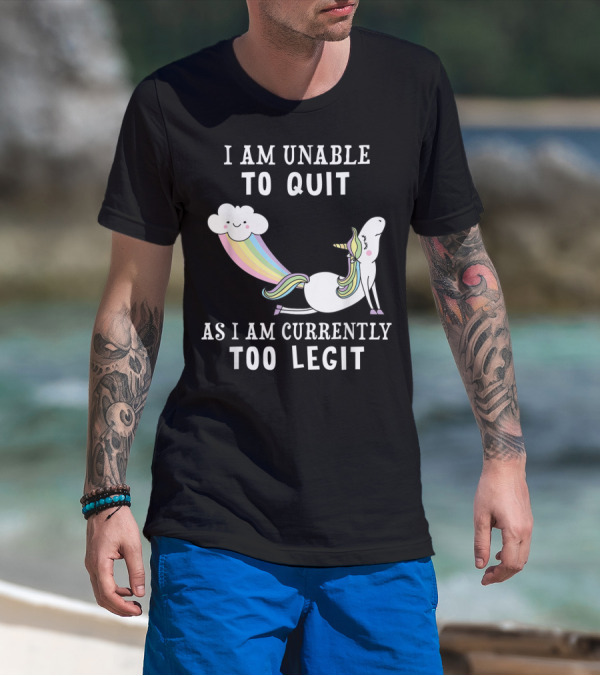 I Am Unable To Quit As I Am Currently Too Legit Unicorn Cloud Rainbow T-Shirt