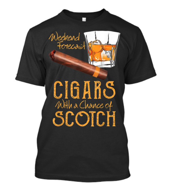Weekend Forecast Cigars With A Chance Of Scotch T-Shirt