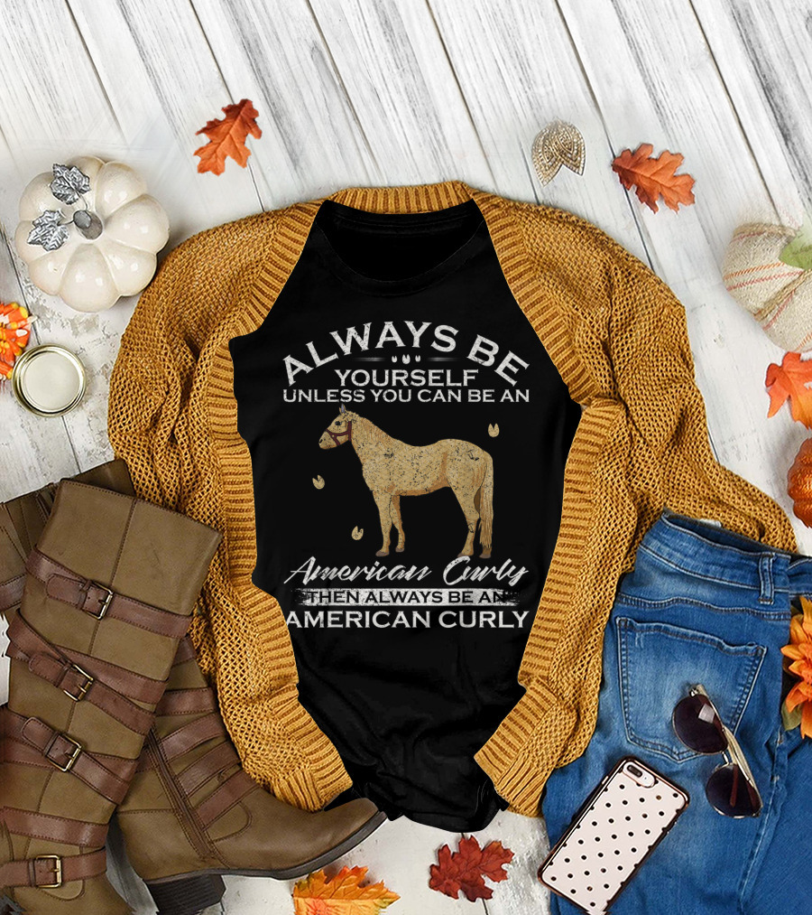 Always Be Yourself Unless You Can Be An American Curly Then Always Be An American Curly T-Shirt