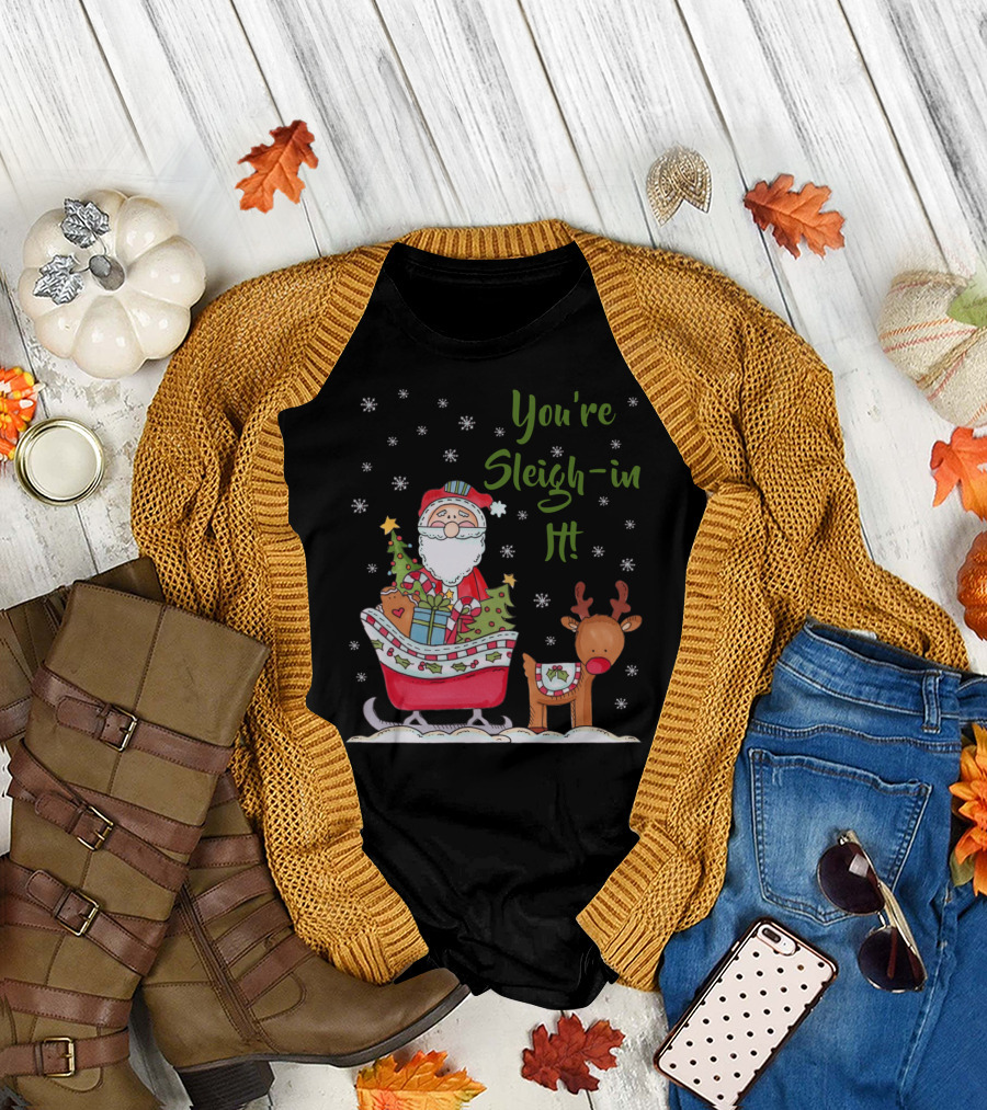 You're Sleighin It Santa with Reindeer and Presents T-Shirt