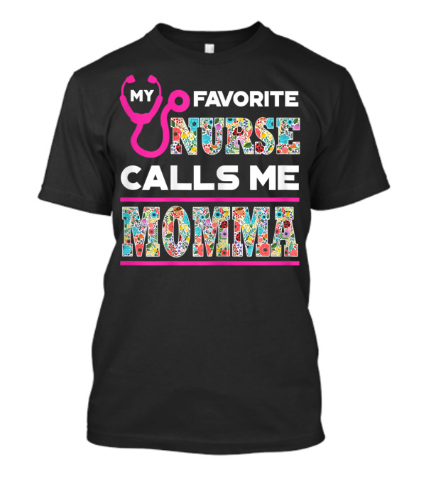MY FAVORITE NURSE CALLS ME MOMMA STETHOSCOPE AND COLORFUL FLORAL TYPOGRAPHY T-Shirt