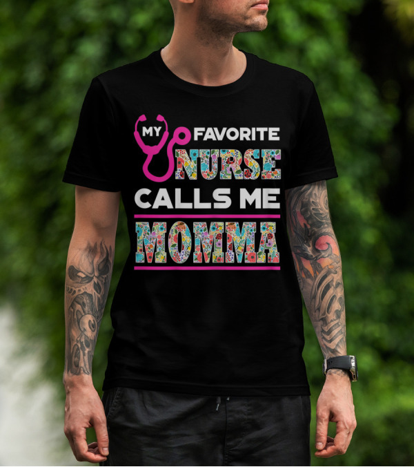 MY FAVORITE NURSE CALLS ME MOMMA STETHOSCOPE AND COLORFUL FLORAL TYPOGRAPHY T-Shirt
