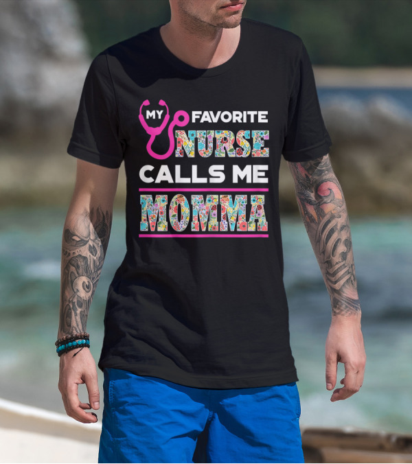MY FAVORITE NURSE CALLS ME MOMMA STETHOSCOPE AND COLORFUL FLORAL TYPOGRAPHY T-Shirt