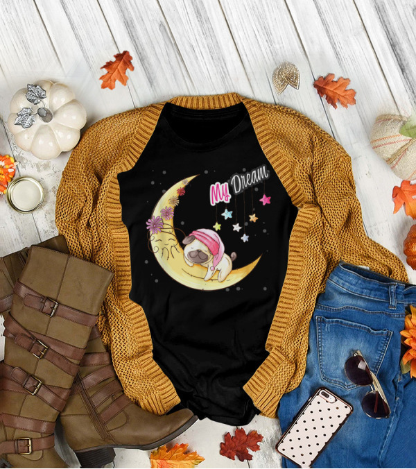 My Dream Funny Pug Dog Cute Puggy Lover Cool T-Shirt