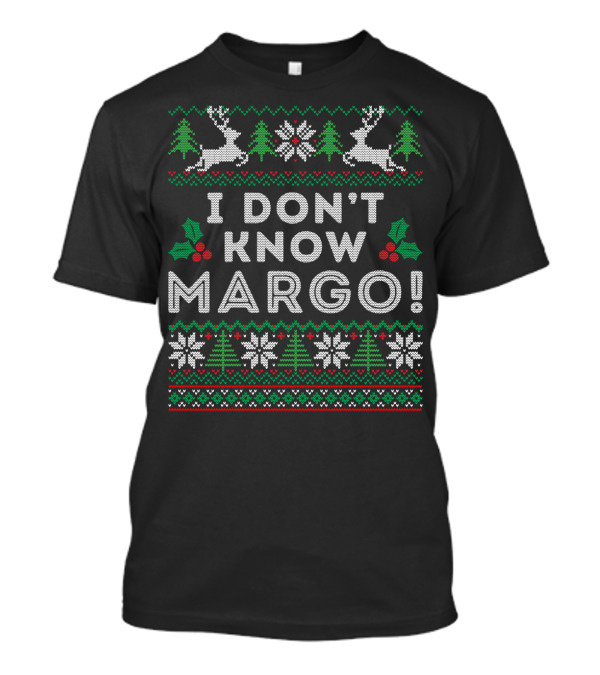 I Don't Know Margo Ugly Christmas Sweater Funny Matching T-Shirt