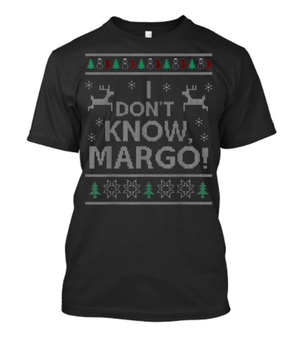 I Don't Know Margo Funny Christmas Vacation Sweater Reindeer Snowflakes Trees T-Shirt