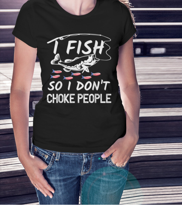 I Fish So I Don't Choke People American Flag Fish Hook T-Shirt