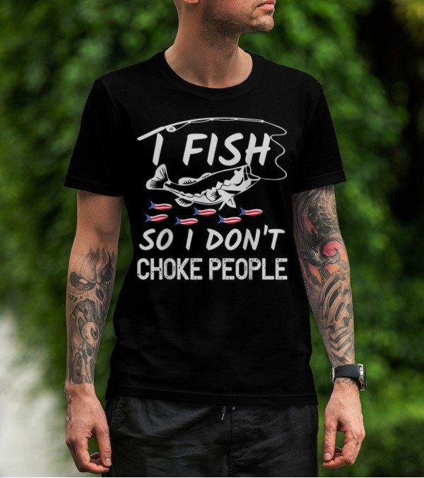 I Fish So I Don't Choke People American Flag Fish Hook T-Shirt