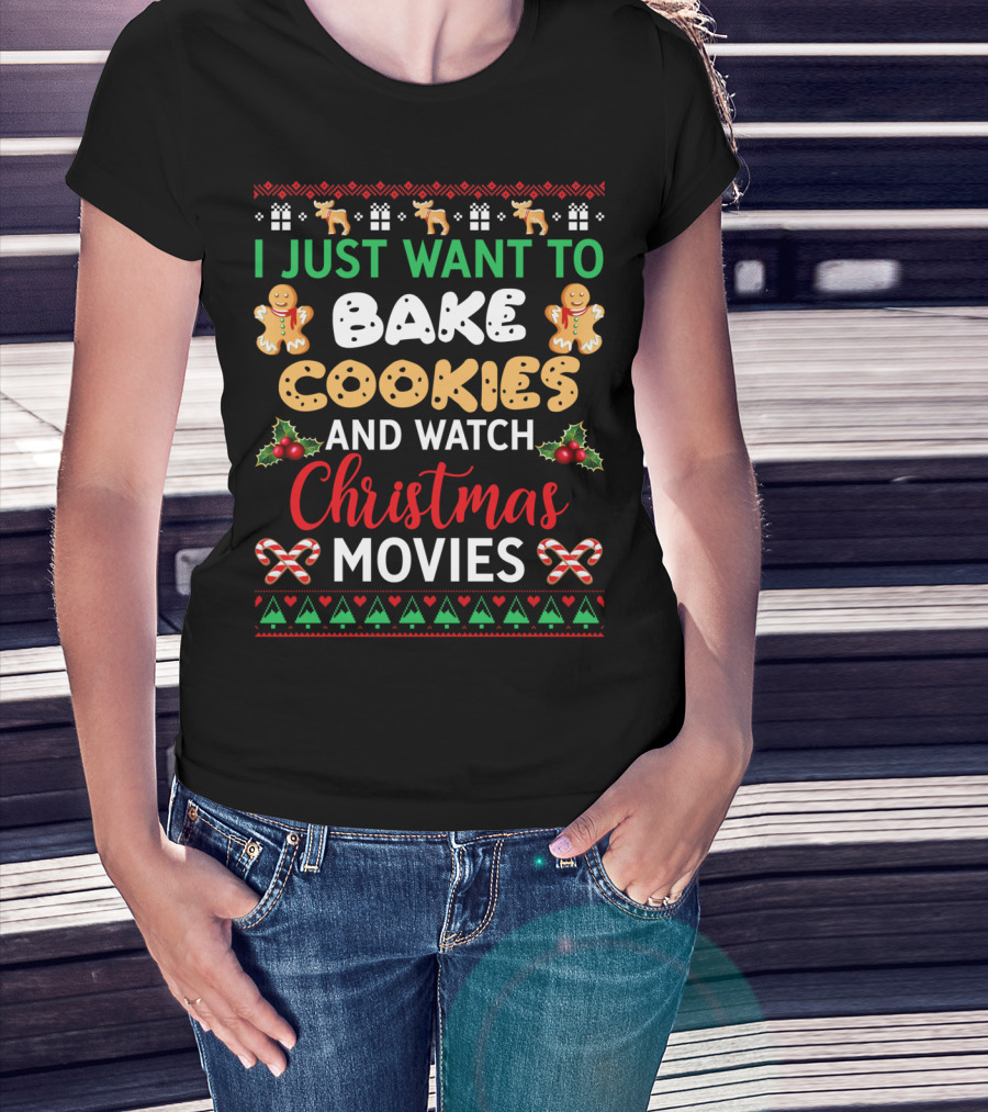 I Just Want To Bake Cookies And Watch Christmas Movies T-Shirt