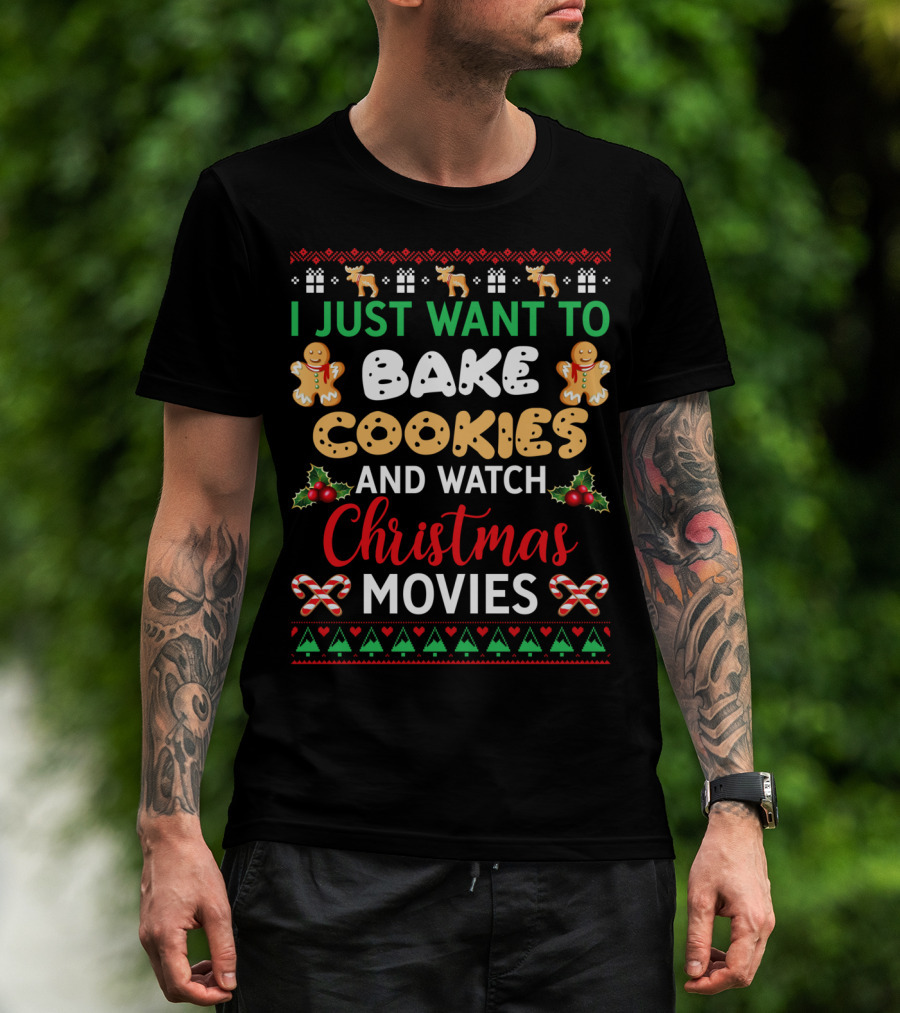 I Just Want To Bake Cookies And Watch Christmas Movies T-Shirt
