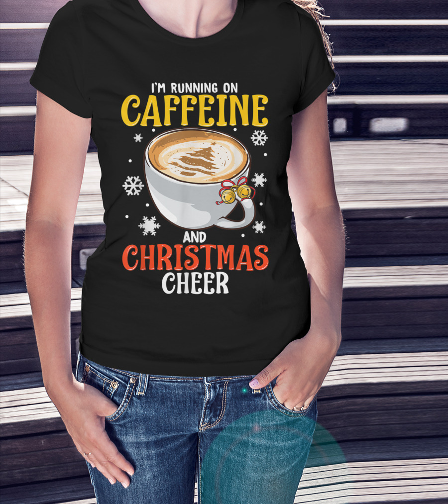 I'm Running On Caffeine And Holiday Cheer Coffee Cup And Snowflakes T-Shirt