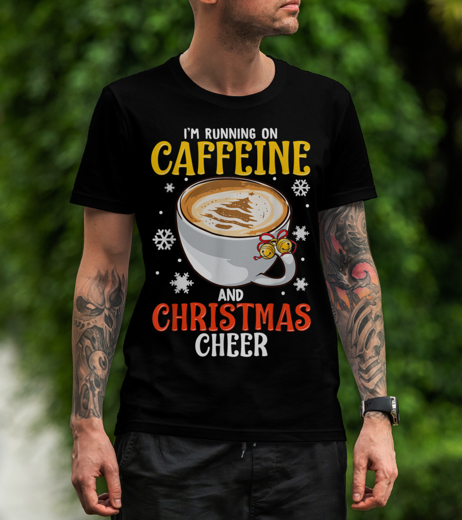 I'm Running On Caffeine And Holiday Cheer Coffee Cup And Snowflakes T-Shirt