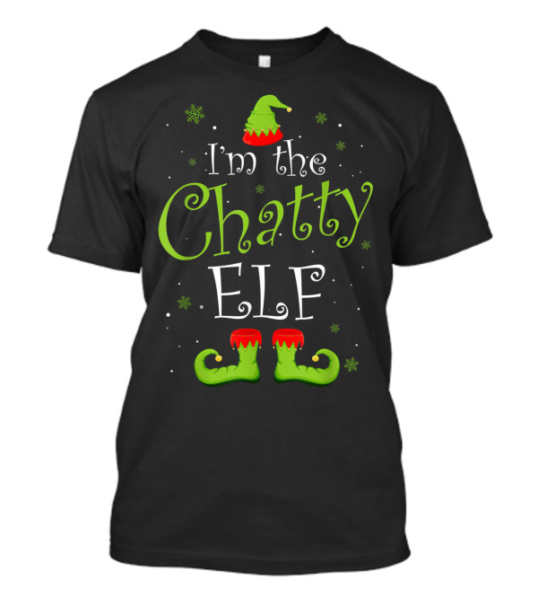 I'm The Chatty Elf With Green Hat And Shoes T-Shirt
