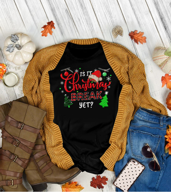 Is It Christmas Break Yet Santa Hat Trees Ornaments Holiday Fun T-Shirt