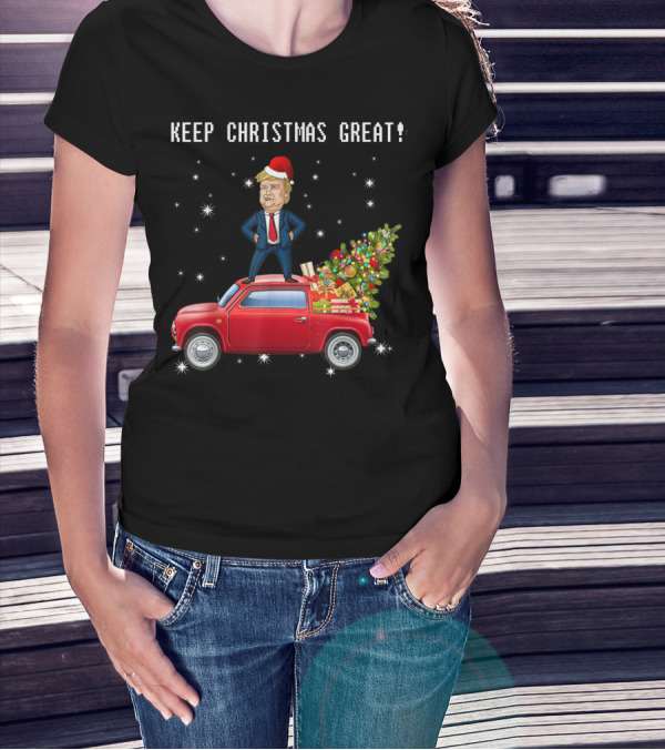 Keep Christmas Great Trump Santa Hat Standing On Red Truck With Christmas Tree And Gifts T-Shirt