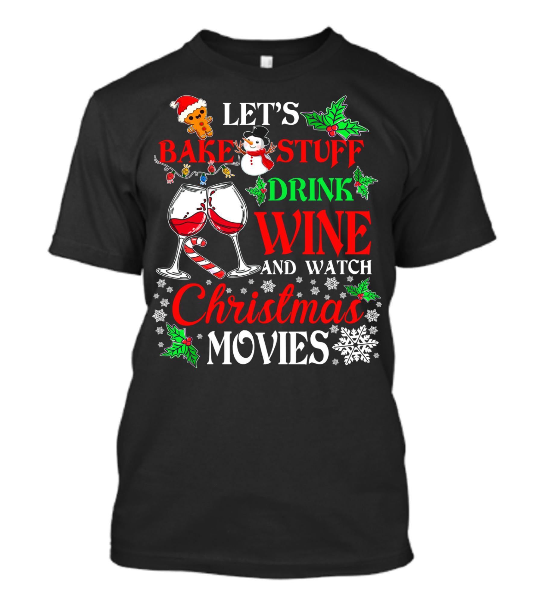 Let's Bake Stuff Drink Wine And Watch Christmas Movies T-Shirt