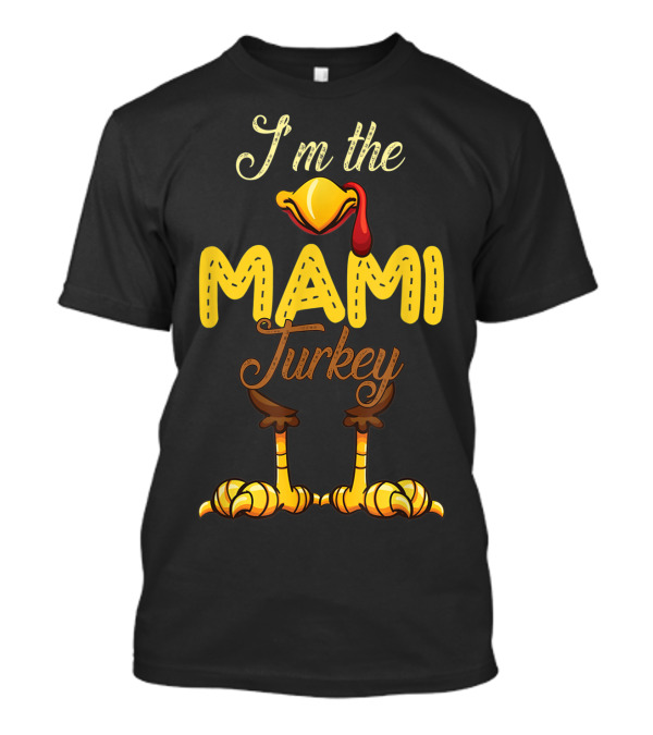 I'm The Mami Turkey Thanksgiving Day Family T-Shirt