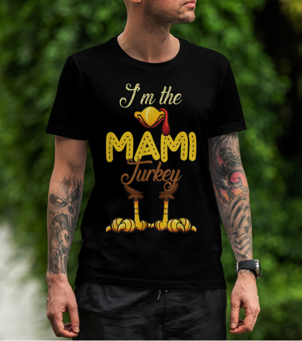 I'm The Mami Turkey Thanksgiving Day Family T-Shirt