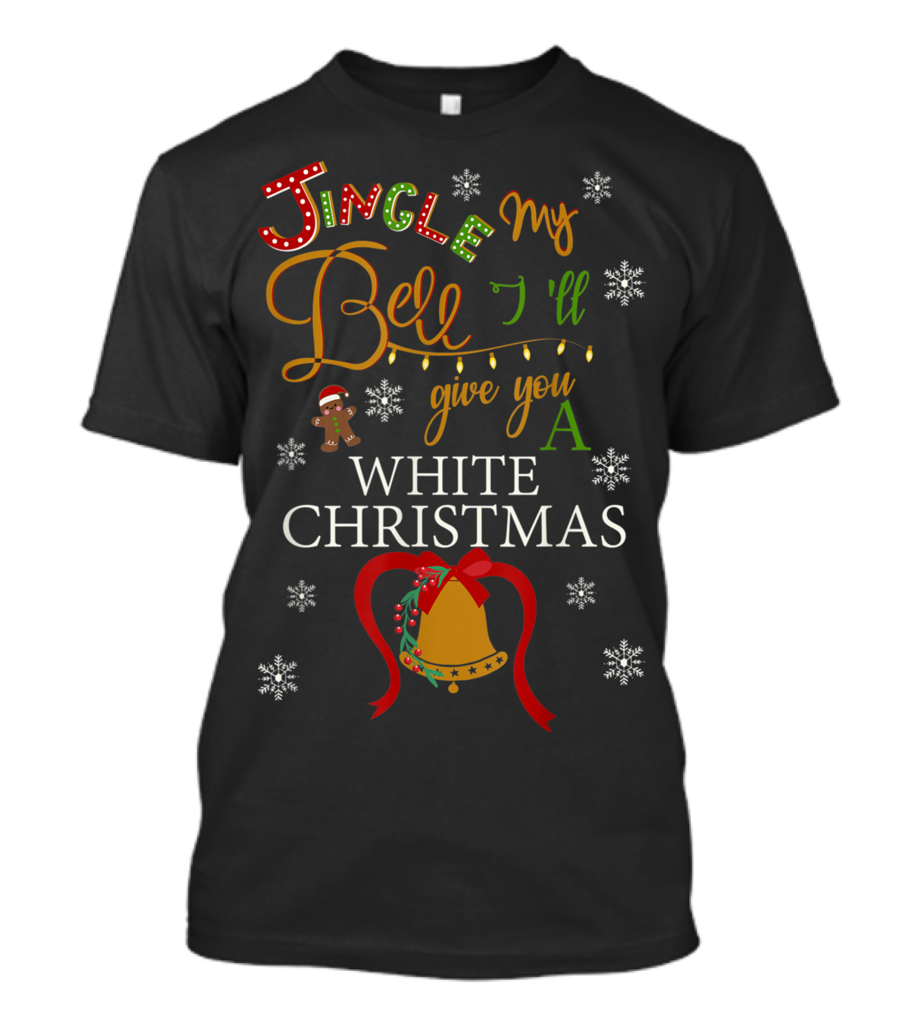 Jingle My Bell I'll Give You A White Christmas T-Shirt