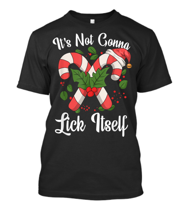 It's Not Gonna Lick Itself Candy Cane Santa Hat And Holly T-Shirt
