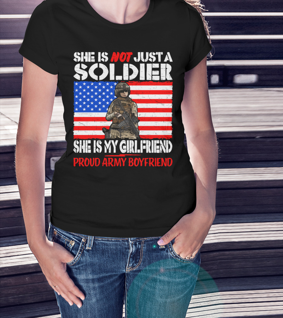 She Is Not Just A Soldier She Is My Girlfriend Proud Army Boyfriend T-Shirt