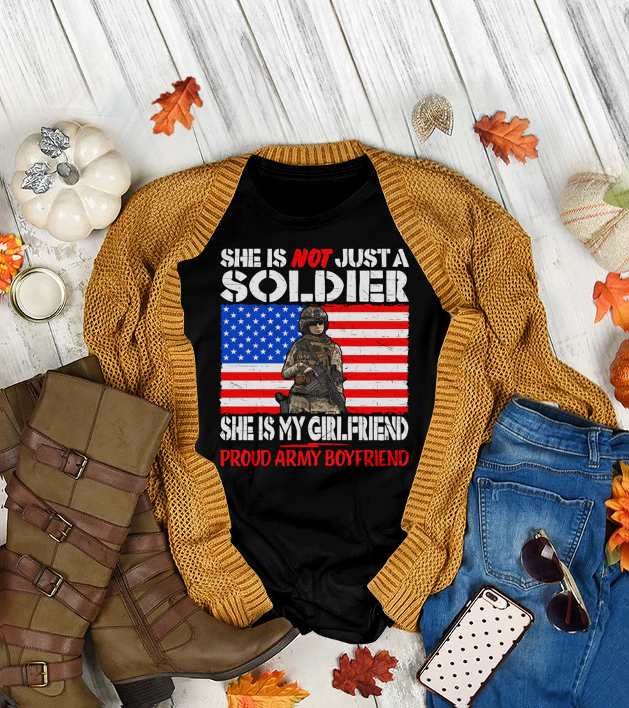 She Is Not Just A Soldier She Is My Girlfriend Proud Army Boyfriend T-Shirt
