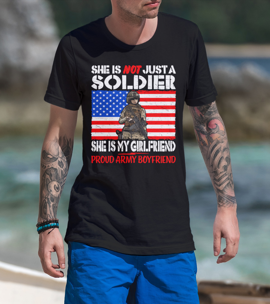She Is Not Just A Soldier She Is My Girlfriend Proud Army Boyfriend T-Shirt