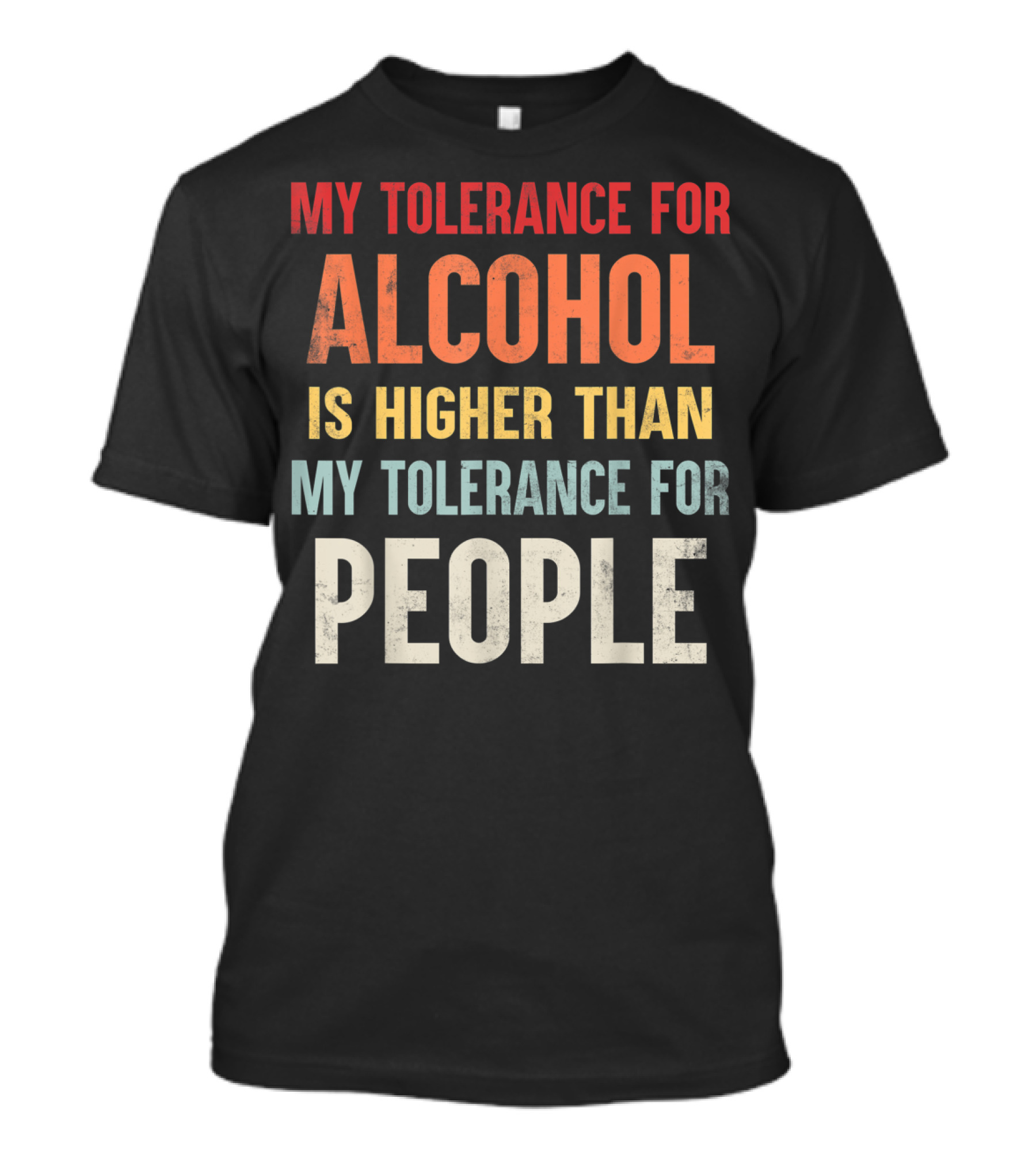 My Tolerance For Alcohol Is Higher Than My Tolerance For People T-Shirt