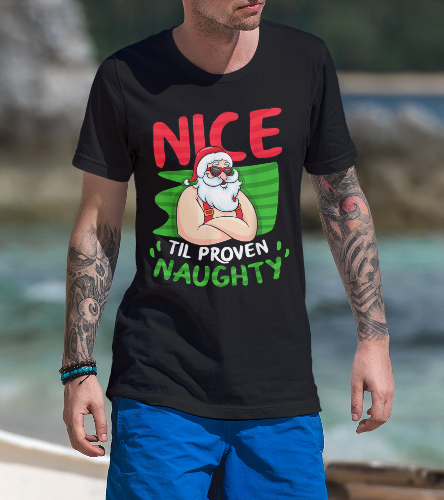 Nice Til Proven Naughty Santa With Cool Glasses T-Shirt