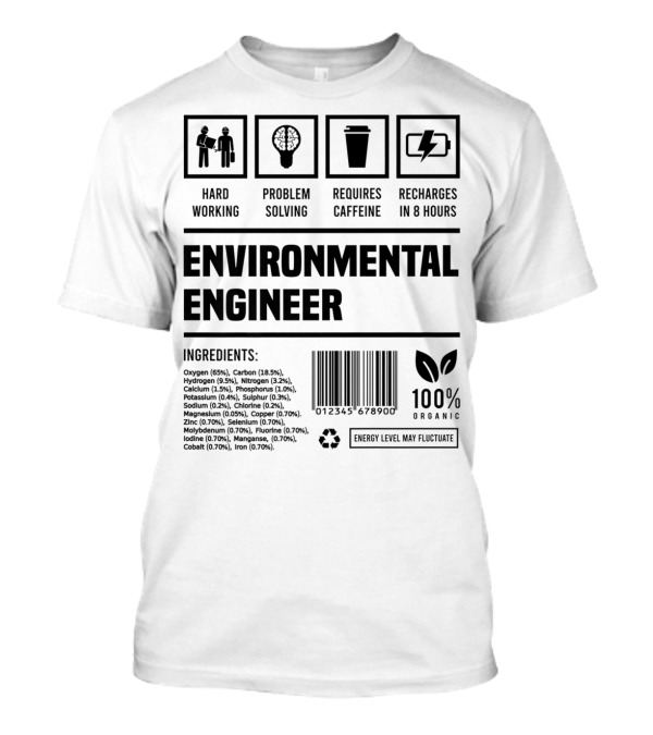 Environmental Engineer Hard Working Problem Solving Requires Caffeine Recharges In 8 Hours 100% Organic Ingredients T-Shirt