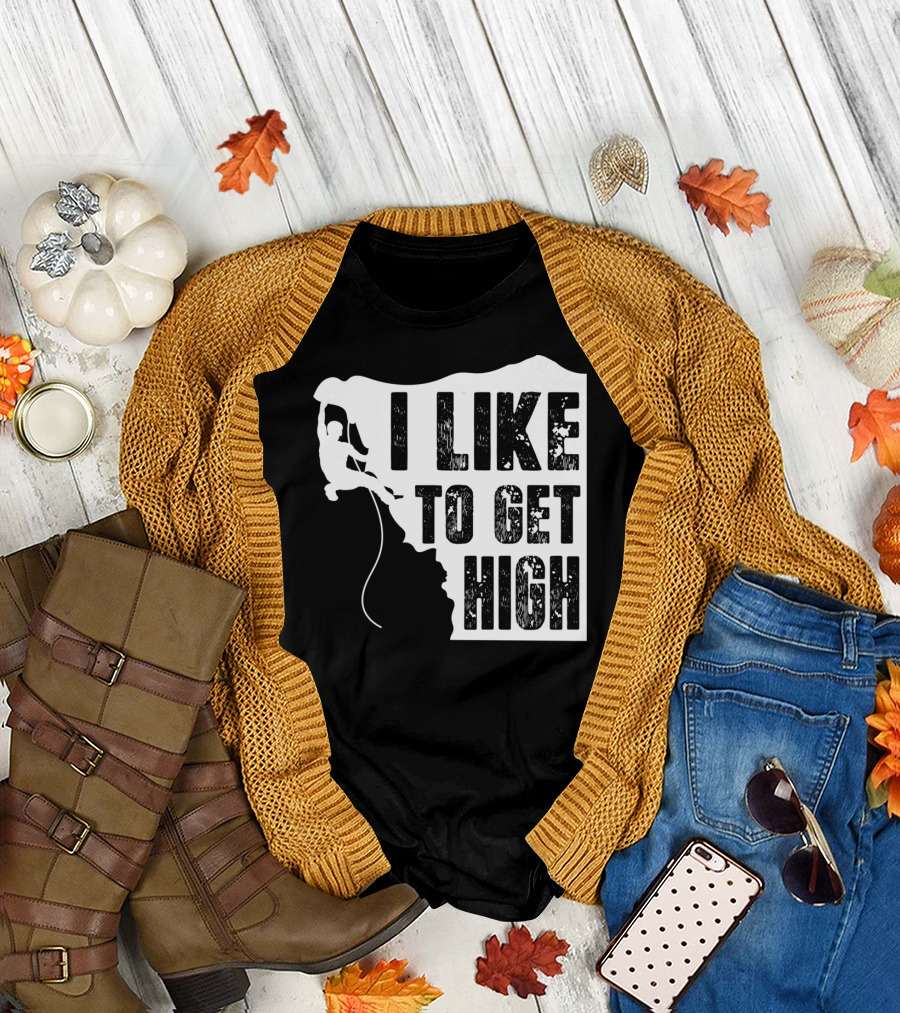 I Like To Get High Rock Climbing Adventure T-Shirt