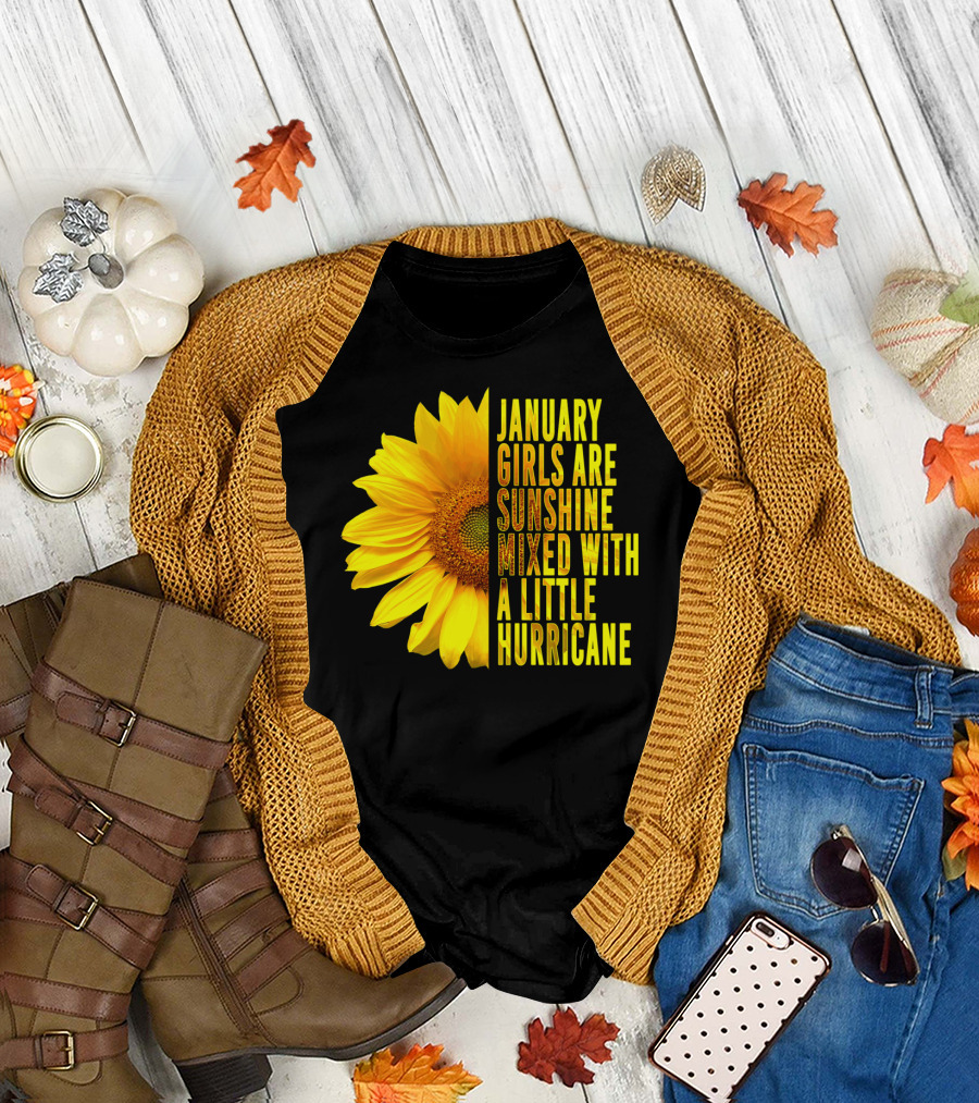 January Girls Are Sunshine Mixed with a Little Hurricane Sunflower T-Shirt