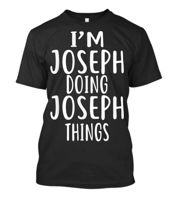I'm Joseph Doing Joseph Things T-Shirt