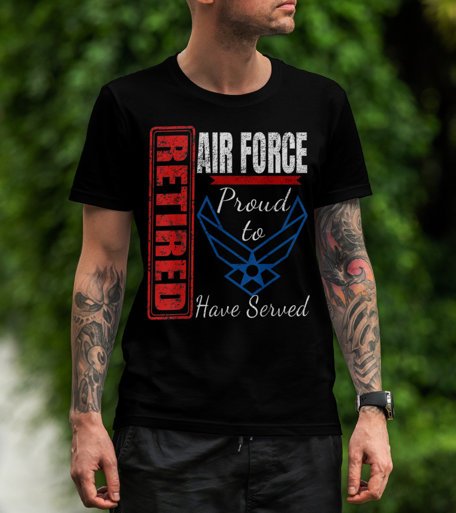 Retired Air Force Proud To Have Served Veteran Vintage T-Shirt