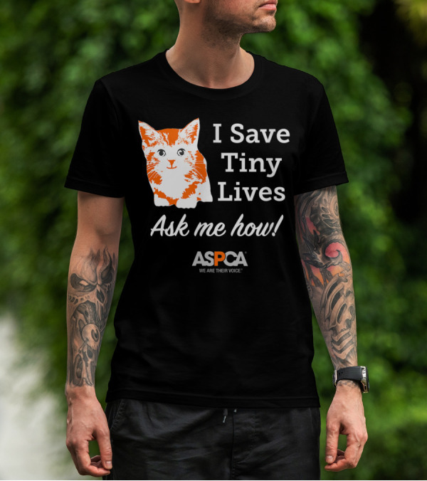 ASPCA Los Angeles I Save Tiny Lives Ask Me How Foster T-Shirt