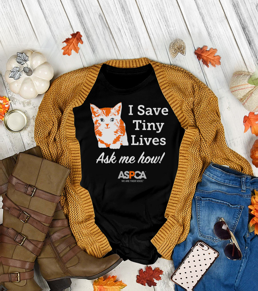 ASPCA Los Angeles I Save Tiny Lives Ask Me How Foster T-Shirt