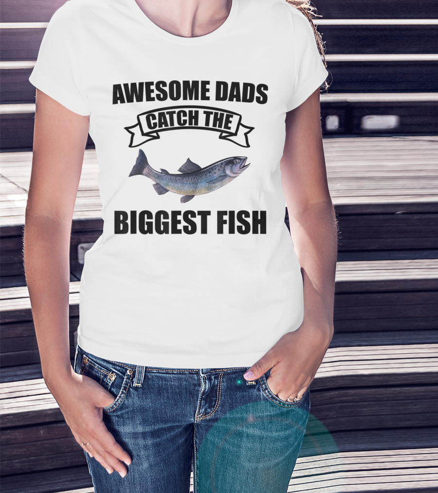 Awesome Dads Catch The Biggest Fish T-Shirt