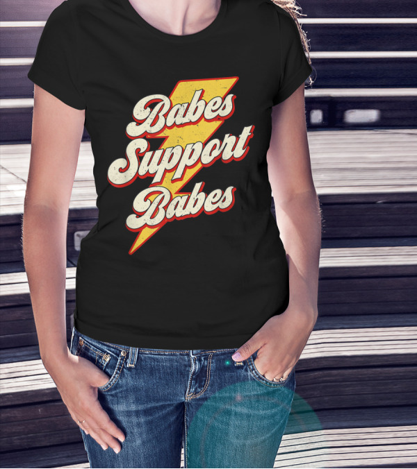 Babes Support Babes Feminist Feminism Empowerment T-Shirt