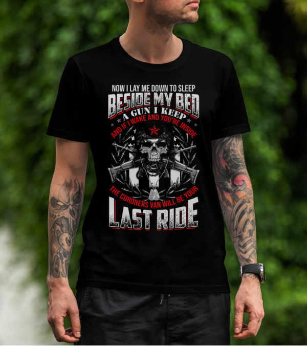 Now I Lay Me Down Beside My Bed A Gun I Keep Last Ride T-Shirt