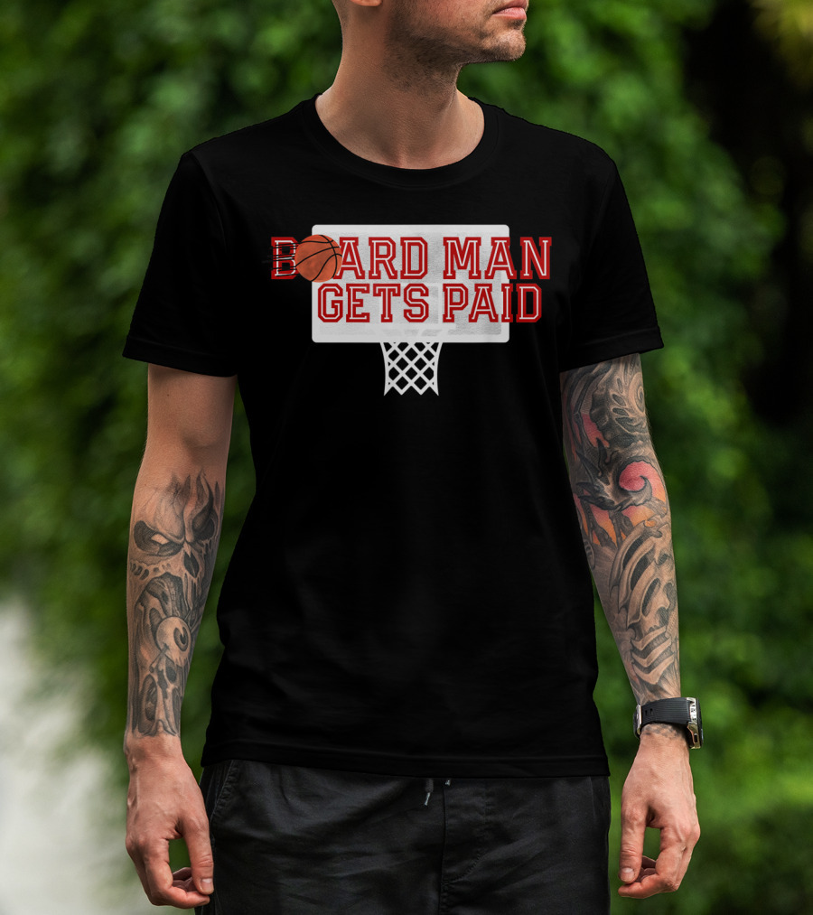 Board Man Gets Paid Basketball Backboard T-Shirt