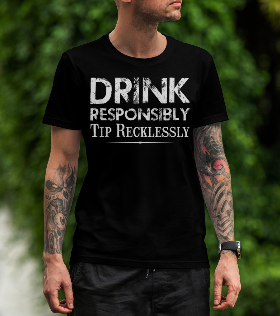 Drink Responsibly Tip Recklessly Bartender Humor T-Shirt
