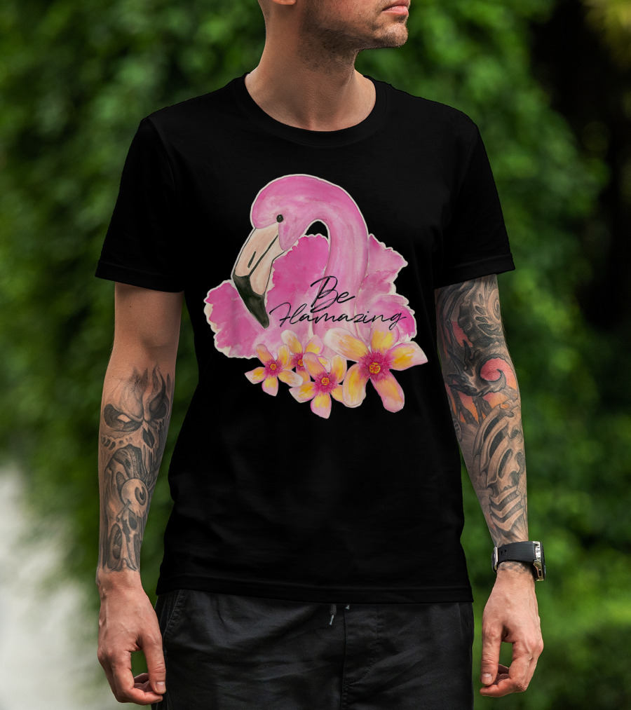 Flamingo With Hibiscus Watercolor Be Flamazing T-Shirt
