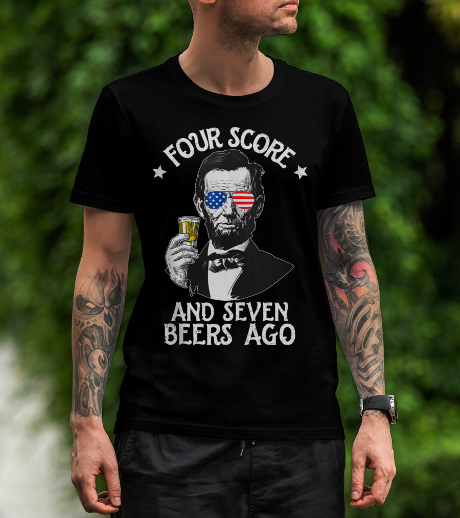 Four Score And Seven Beers Ago Lincoln Patriotic Drinking T-Shirt