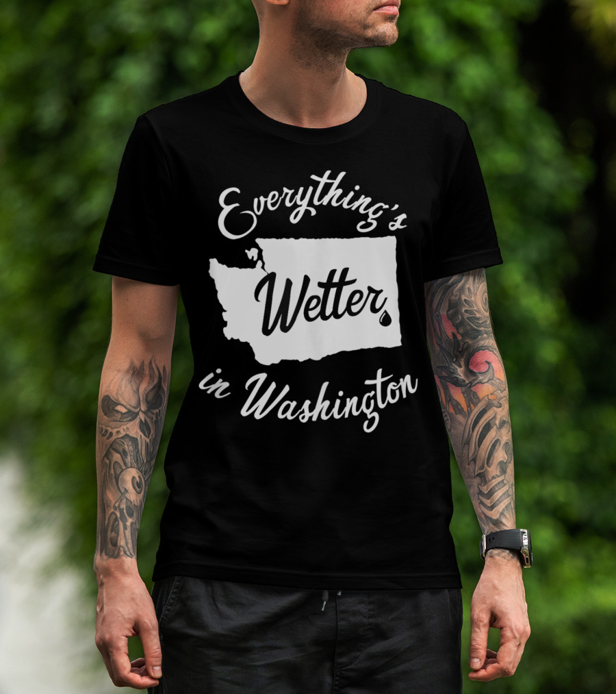 Everything's Wetter In Washington State Outline Map Water Droplet T-Shirt