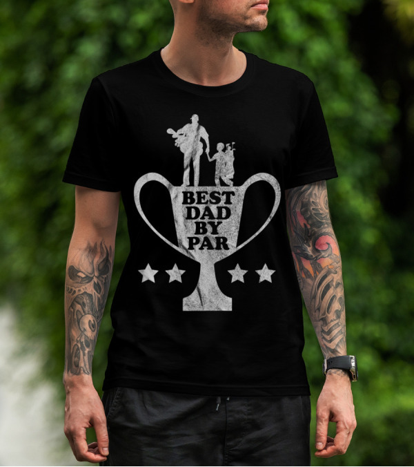 Funny Golf Fathers Day Trophy Best Dad By Par T-Shirt