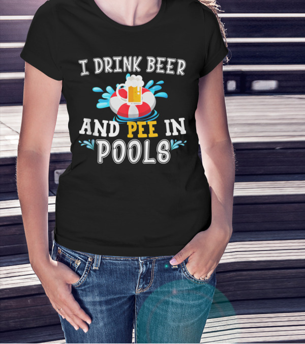 I Drink Beer And Pee In Pools With Beer Mug On Lifebuoy T-Shirt